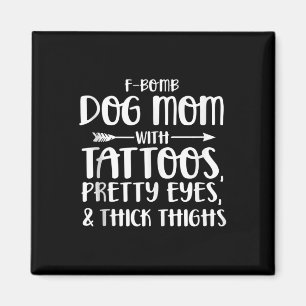 F-bomb Dog Mom With Tattoos Pretty Eyes And Thick Magnet