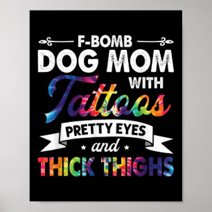 F-bomb Dog Mom With Tattoos Pretty Eyes And Thick  Poster