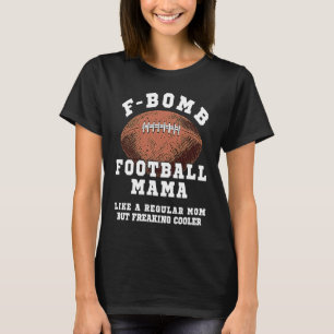 F Bomb Football Mama Like A Regular Mom But Freaki T-Shirt