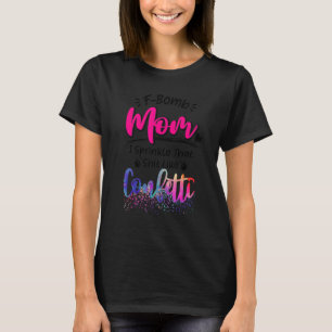 F Bomb Mom Sarcastic Momlife Mother's Day Sprinkle T-Shirt
