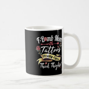 F Bomb Mom Tattoos Pretty Eyes Thick Thighs Cute M Coffee Mug