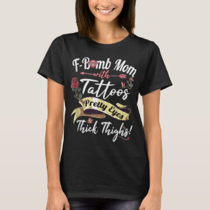 F Bomb Mom Tattoos Pretty Eyes Thick Thighs Cute M T-Shirt