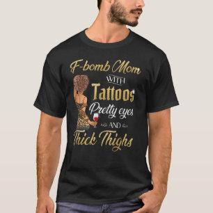 F Bomb Mom With Tattoos Pretty Eyes Thick Thighs M T-Shirt