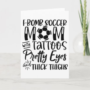 F Bomb Scoccer Mom With Tattoos Pretty Eyes Thick  Card