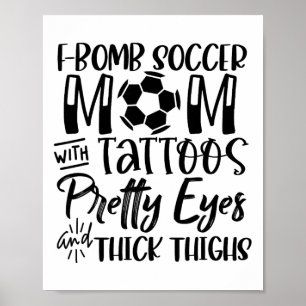 F Bomb Scoccer Mom With Tattoos Pretty Eyes Thick  Poster
