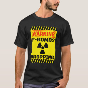 F Bombs Dropping Warning Sarcastic Adult Humor Nuc T-Shirt