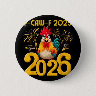 F-caw-f 2025 Happy New Year 2026 Funny Chicken Roo 2 Inch Round Button