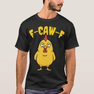 F-CAW-F Bored Chicken - Funny Pun T-Shirt