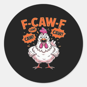F-Caw-F Chicken Classic Cool Unique Round Sticker
