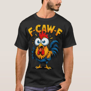 F-caw-f Chicken Fcawf Rooster Funny Meme T-Shirt