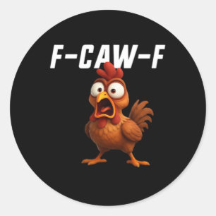 F-Caw-F Chicken Funny Chicken F-Caw-F Gear Cool Un Classic Round Sticker