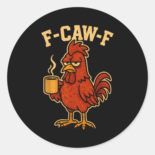 F Caw F Coffee Chicken F Kawf Rooster Funny Bird F Classic Round Sticker (Front)