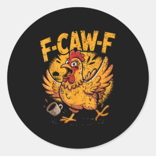 F Caw F Coffee Chicken F Kawf Rooster Funny Bird F Classic Round Sticker