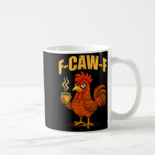 F Caw F Coffee Chicken F Kawf Rooster Funny Bird F Mug