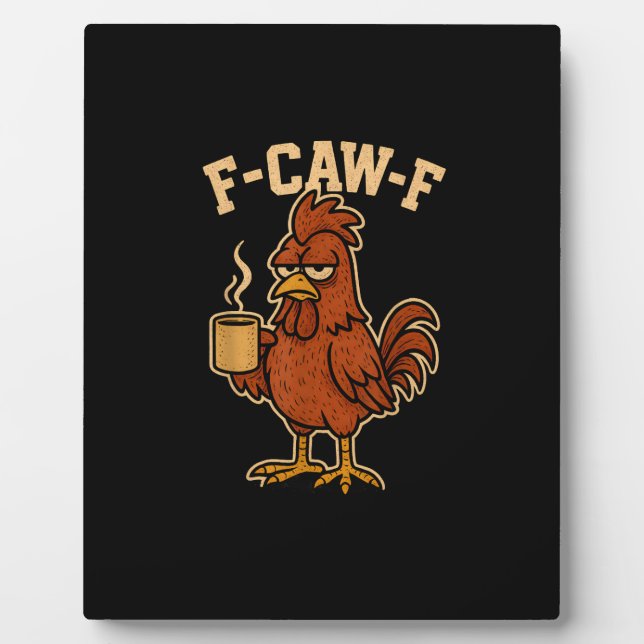 F-Caw-F Coffee Chicken Rooster Funny Bird Plaque (Front)