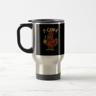F-Caw-F Coffee Chicken Rooster Funny Bird Travel Mug