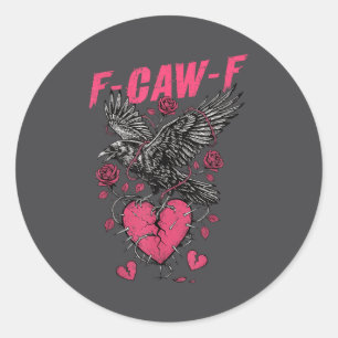 F Caw F Crow Anti Valentine's Day Dark Gothic Brok Classic Round Sticker