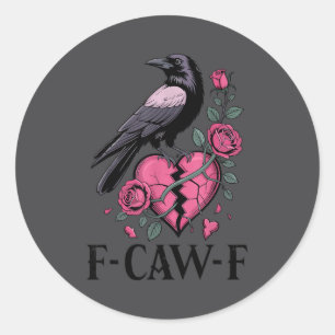 F Caw F Crow Anti Valentine's Day Dark Gothic Brok Classic Round Sticker
