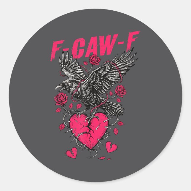 F Caw F Crow Anti Valentine's Day Dark Gothic Brok Classic Round Sticker (Front)