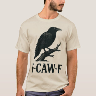 F-CAW-F Crow Design – Dark Humour Bird Pun  T-Shirt