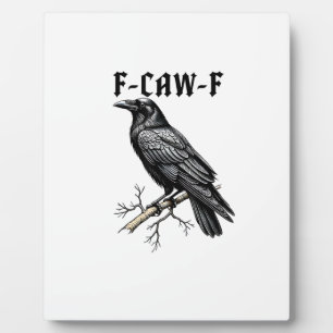 F Caw F Crow, F-Caw-F Cute Bird Saying Meme Plaque