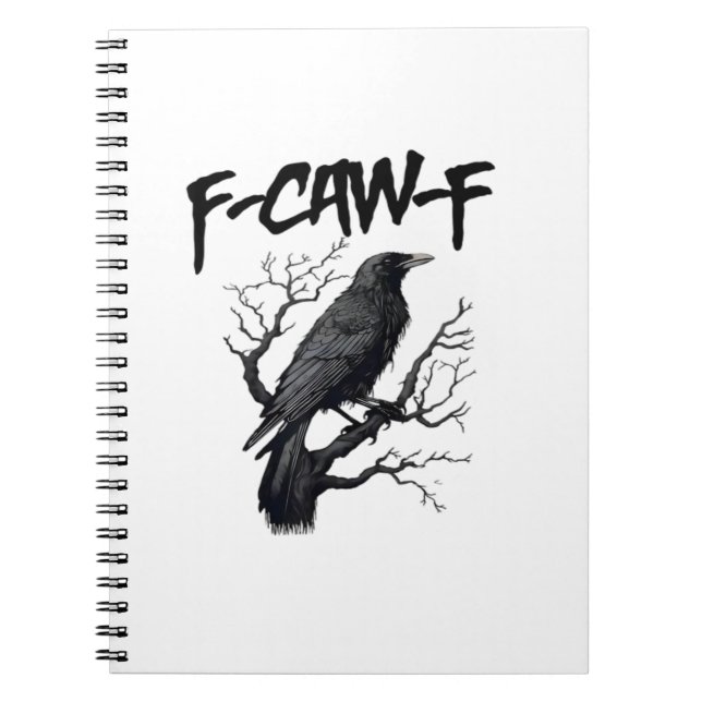 F Caw F Crow, F-Caw-F Funny Bird Saying Meme Notebook (Front)