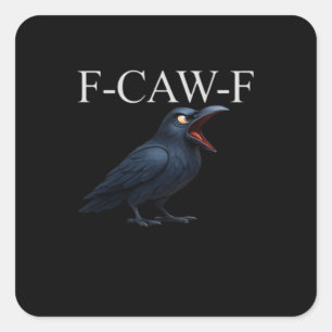 F-Caw-F Crow Funny Crow F-Caw-F Gear Cool Unique Square Sticker