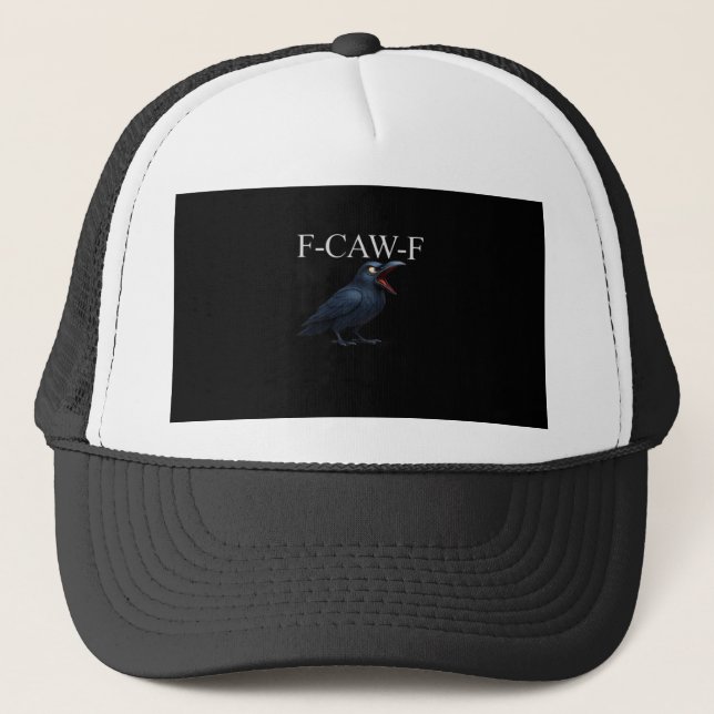 F-Caw-F Crow Funny Crow F-Caw-F Gear Cool Unique Trucker Hat (Front)