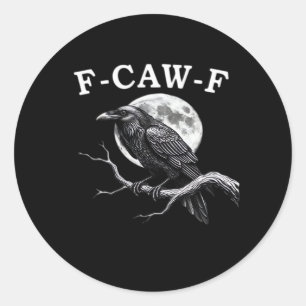 F-Caw-F Crow Funny Crow F-Caw-F Gear Creative Styl Classic Round Sticker