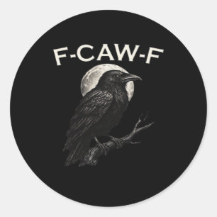 F-Caw-F Crow Funny Crow F-Caw-F Gear Minimal Clean Classic Round Sticker