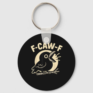 F Caw F Crow Funny F-Caw-F Humor Inappropriate Men Keychain