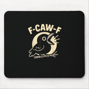 F Caw F Crow Funny F-Caw-F Humor Inappropriate Men Mouse Pad