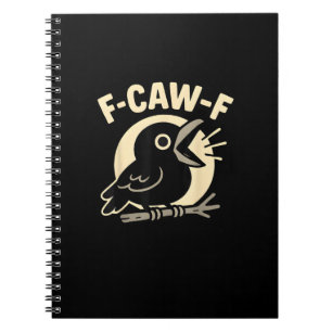 F Caw F Crow Funny F-Caw-F Humour Inappropriate Me Notebook