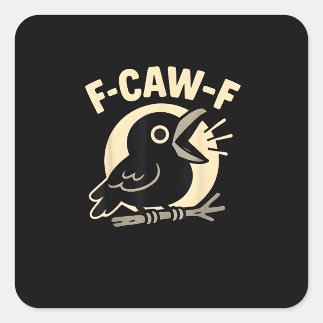 F Caw F Crow Funny F-Caw-F Humour Inappropriate Me Square Sticker (Front)