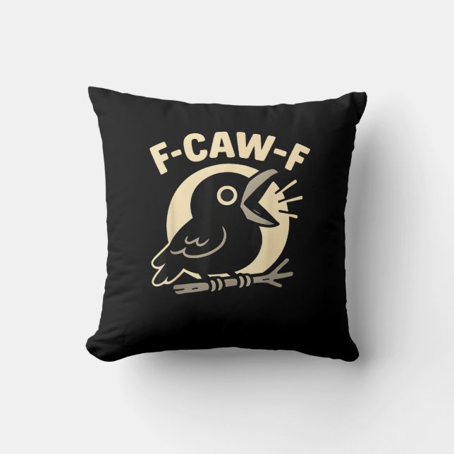 F Caw F Crow Funny F-Caw-F Humour Inappropriate Me Throw Pillow (Front)