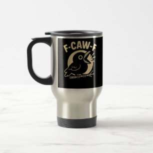 F Caw F Crow Funny F-Caw-F Humour Inappropriate Me Travel Mug