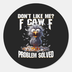 F Caw F Funny Angry Chicken Don't Like Me Problem Classic Round Sticker