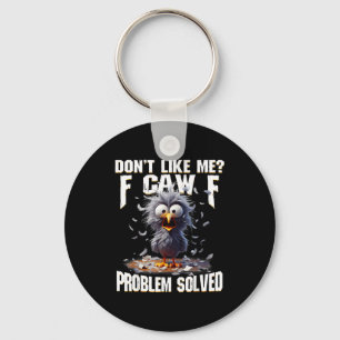 F Caw F Funny Angry Chicken Don't Like Me Problem  Keychain