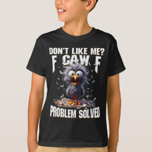 F Caw F Funny Angry Chicken Don't Like Me Problem  T-Shirt