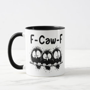 F-Caw-F Funny Bird Quote Gifts Mug