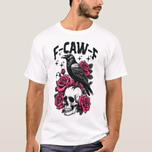 F-Caw-F Funny Black Bird F Caw F Crow  T-Shirt