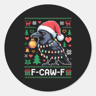 F-caw-f Funny Black Bird Humor Christmas Ugly Swea Classic Round Sticker