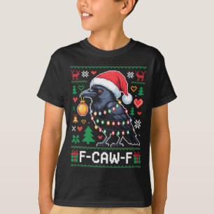 F-caw-f Funny Black Bird Humor Christmas Ugly Swea T-Shirt