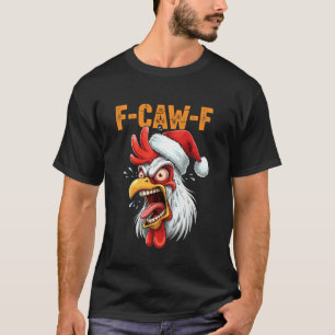 F-CAW-F Funny Chicken Christmas F CAW F Quote Meme T-Shirt