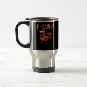 F-Caw-F Funny Chicken Classic Trendy Style Travel Mug