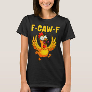 F-caw-f Funny Chicken – Crazy Farm Animal Humor T-Shirt