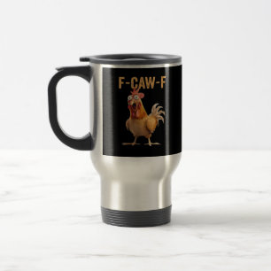 F-Caw-F Funny Chicken Humor Classic Casual Travel Mug