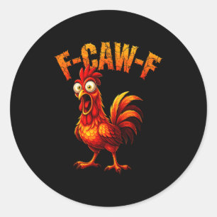 F-caw-f Funny Chicken Humor F-caw-f Quote Rooster Classic Round Sticker