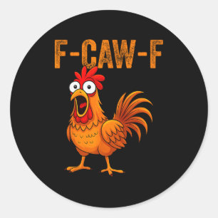 F-caw-f Funny Chicken Humor F-caw-f Quote Rooster  Classic Round Sticker