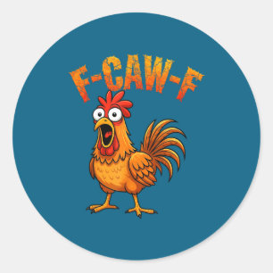 F-caw-f Funny Chicken Humor F-caw-f Quote Rooster Classic Round Sticker